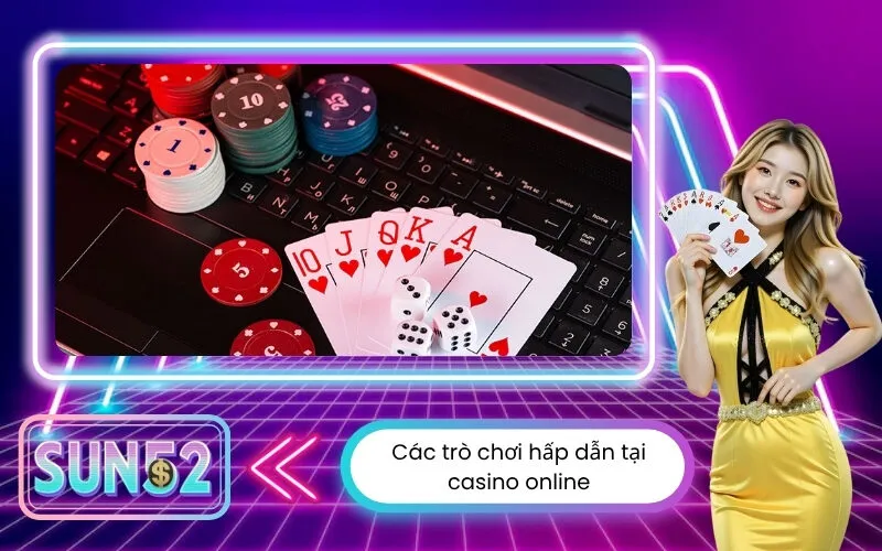 Các trò chơi hấp dẫn tại casino online