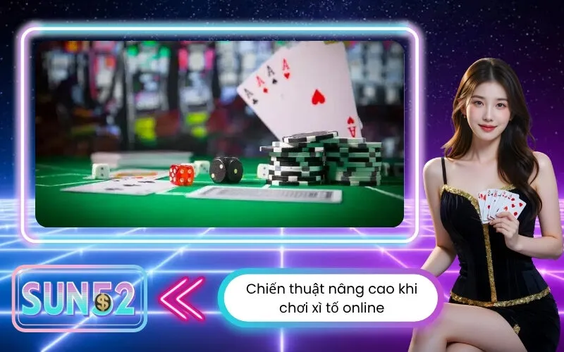 Chiến thuật nâng cao khi chơi xì tố online