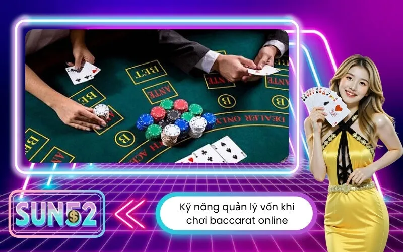 Kỹ năng quản lý vốn khi chơi baccarat online